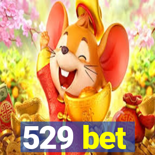 529 bet